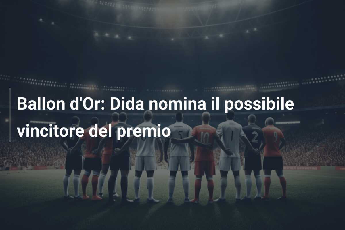 Ballon d'Or: Dida nomina il possibile vincitore del premio