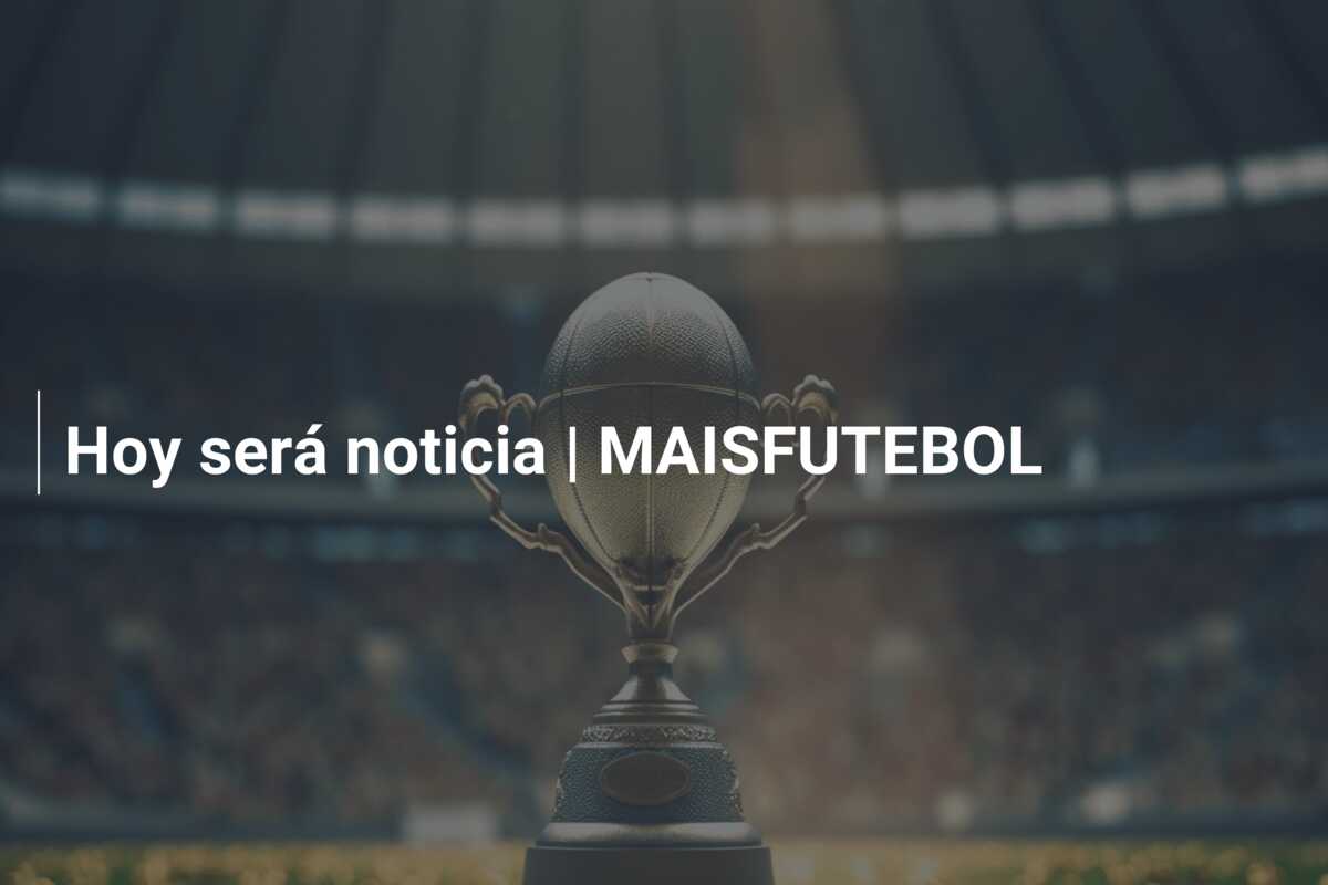 Hoy será noticia | MAISFUTEBOL