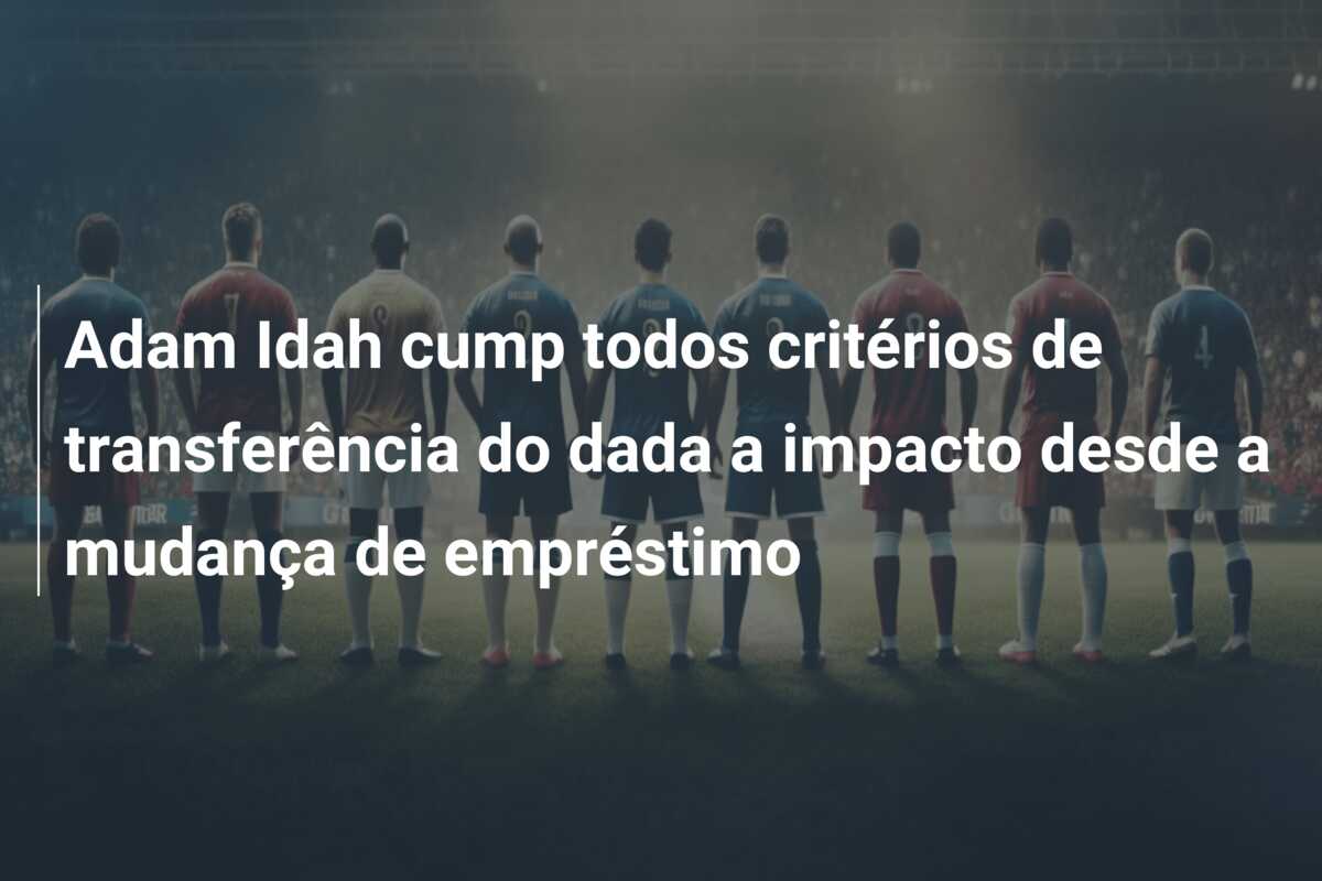 Adam Idah cump todos critérios de transferência do dada a impacto desde a mudança de empréstimo