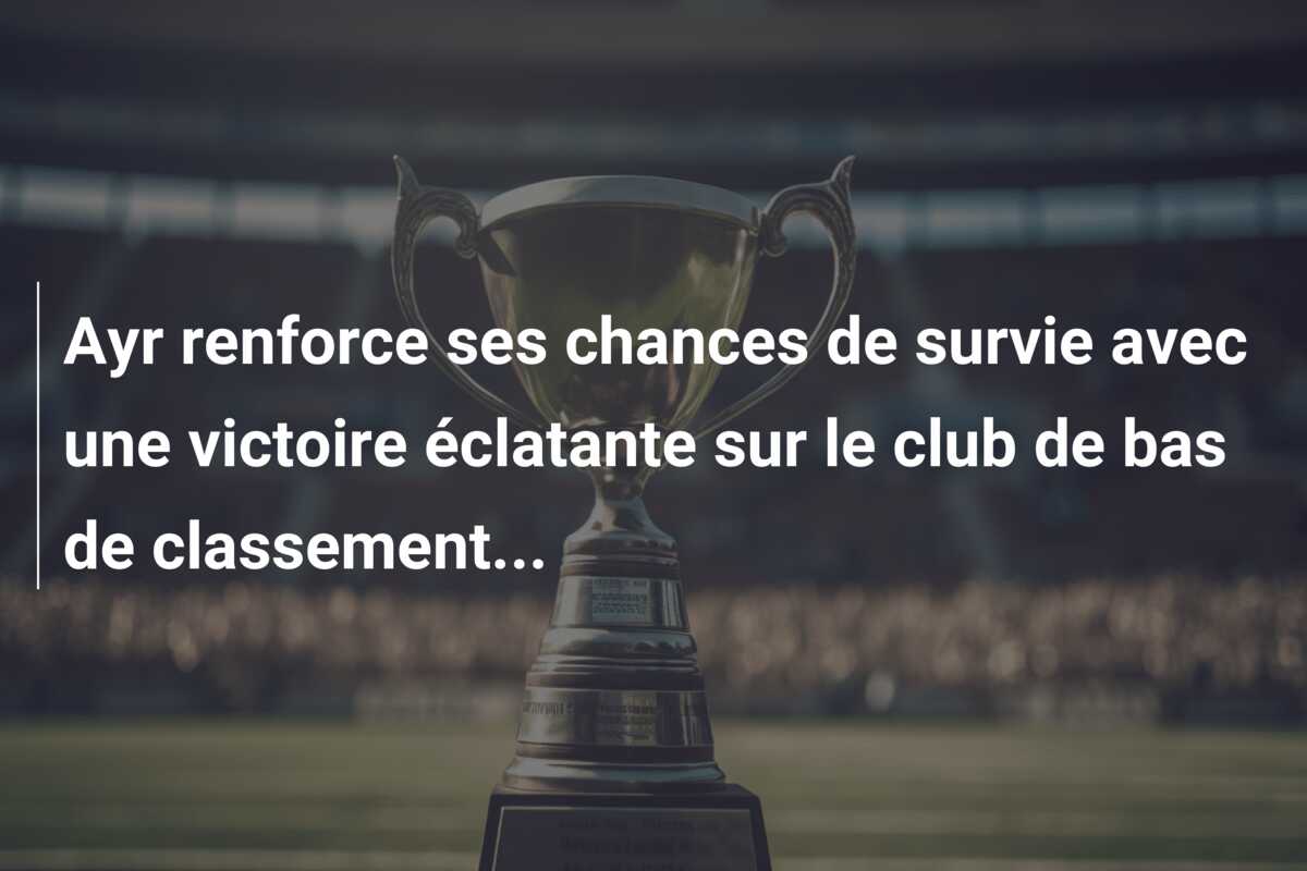 Ayr renforce ses chances de survie avec une victoire éclatante sur le club de bas de classement…