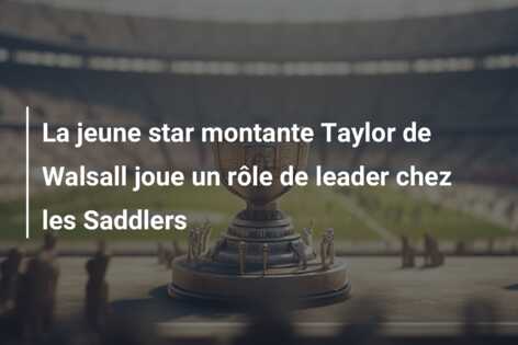 La jeune star montante Taylor de Walsall joue un rôle de leader chez les Saddlers