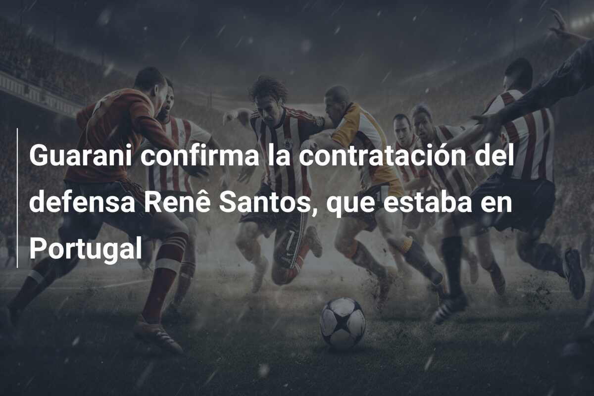 Guarani confirma la contratación del defensa Renê Santos, que estaba en Portugal