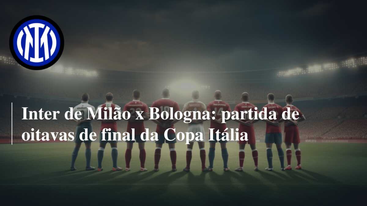 Inter de Milão x Bologna: onde assistir ao vivo, prováveis