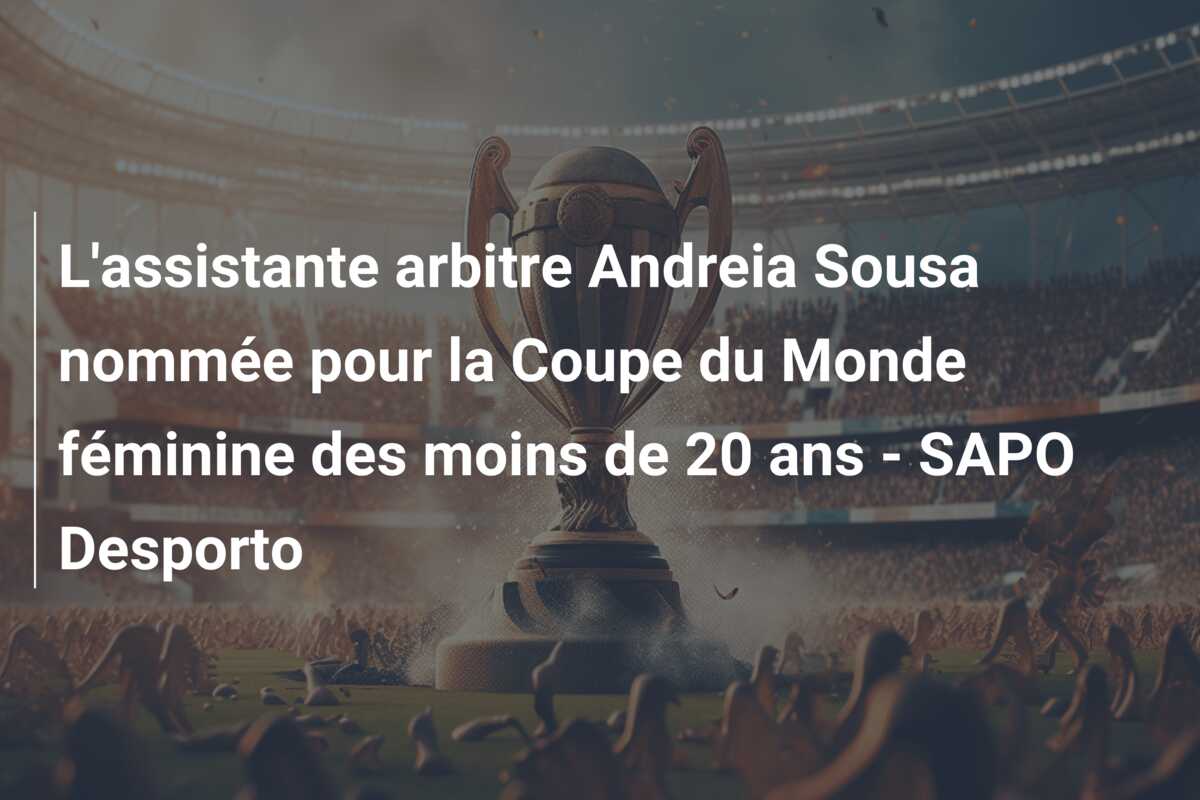 L’assistante arbitre Andreia Sousa nommée pour la Coupe du Monde féminine des moins de 20 ans – SAPO Desporto
