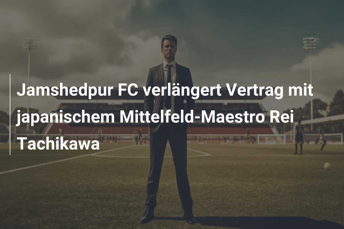 Jamshedpur FC verlängert Vertrag mit japanischem Mittelfeld-Maestro Rei Tachikawa