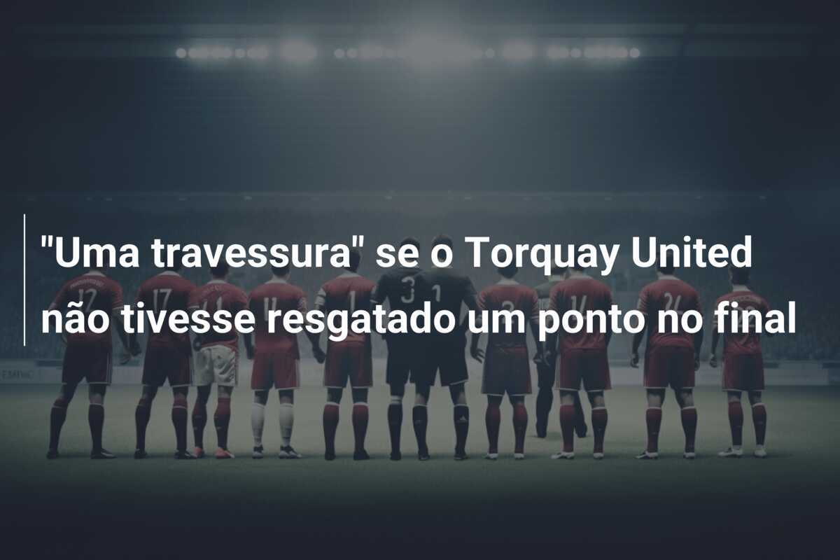 "Uma travessura" se o Torquay United não tivesse resgatado um ponto no final