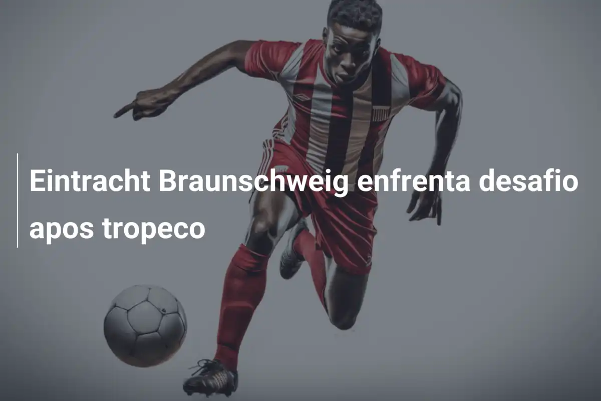 Eintracht Braunschweig enfrenta desafio apos tropeco