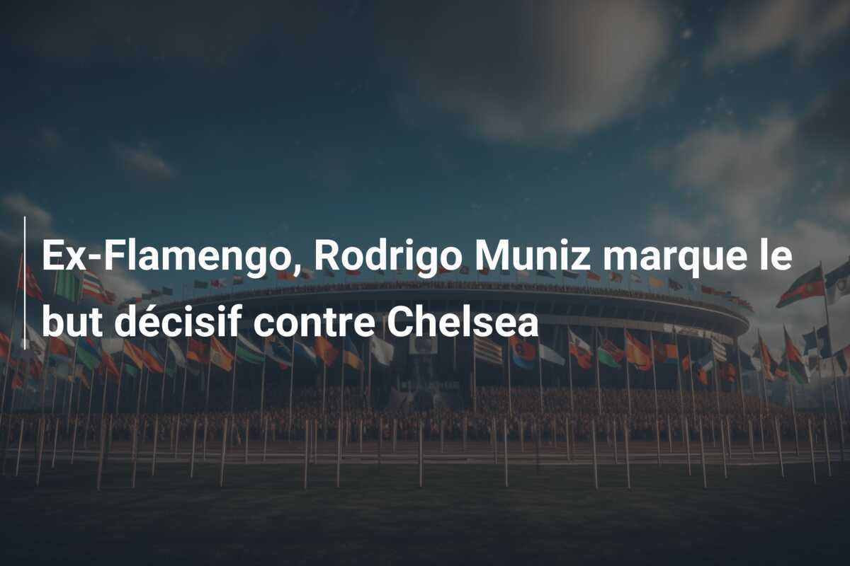 Ex-Flamengo, Rodrigo Muniz marque le but décisif contre Chelsea