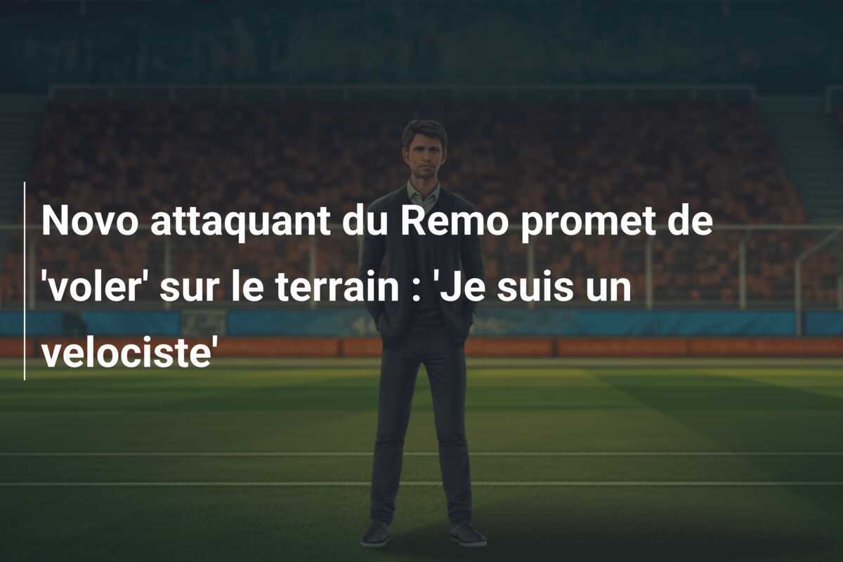 Novo attaquant du Remo promet de 'voler' sur le terrain : 'Je suis un velociste'