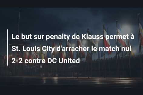 Le but sur penalty de Klauss permet à St. Louis City d’arracher le match nul 2-2 contre DC United