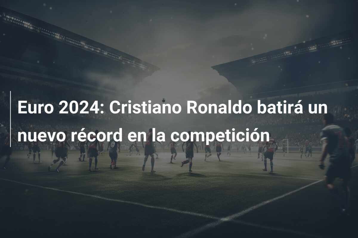 Euro 2024: Cristiano Ronaldo batirá un nuevo récord en la competición
