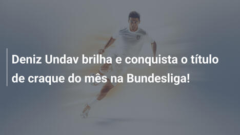 Deniz Undav brilha e conquista o título de craque do mês na Bundesliga!