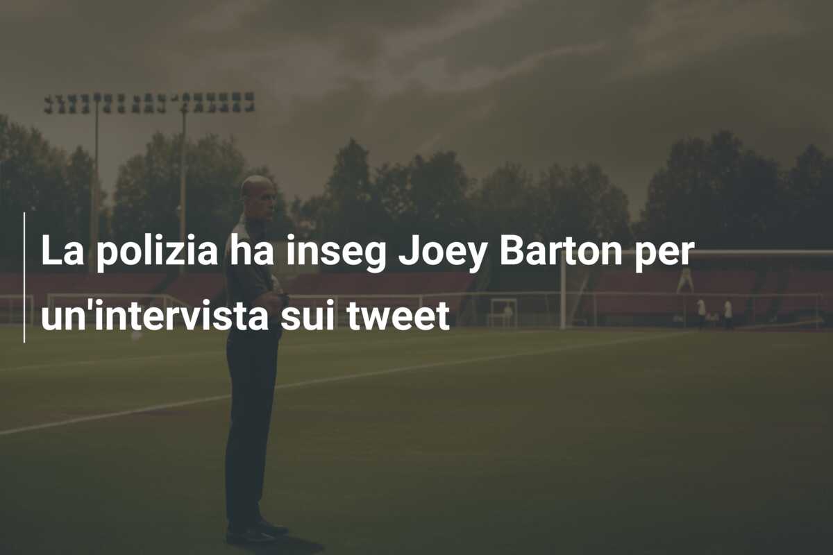 La polizia ha inseg Joey Barton per un’intervista sui tweet