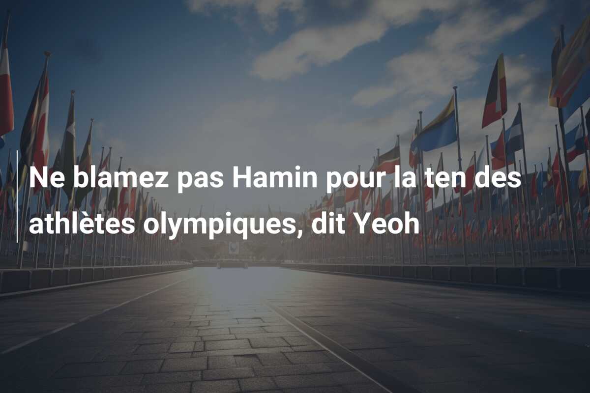 Ne blamez pas Hamin pour la ten des athlètes olympiques, dit Yeoh