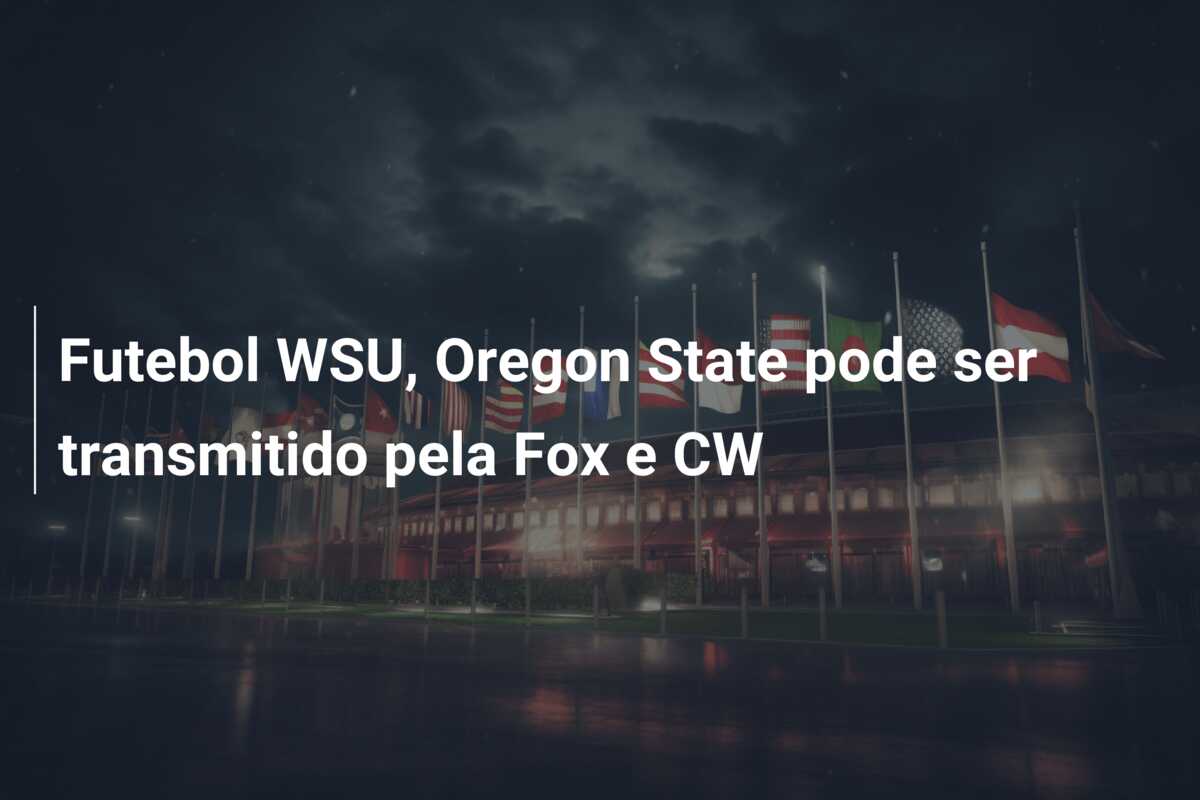 Futebol WSU, Oregon State pode ser transmitido pela Fox e CW