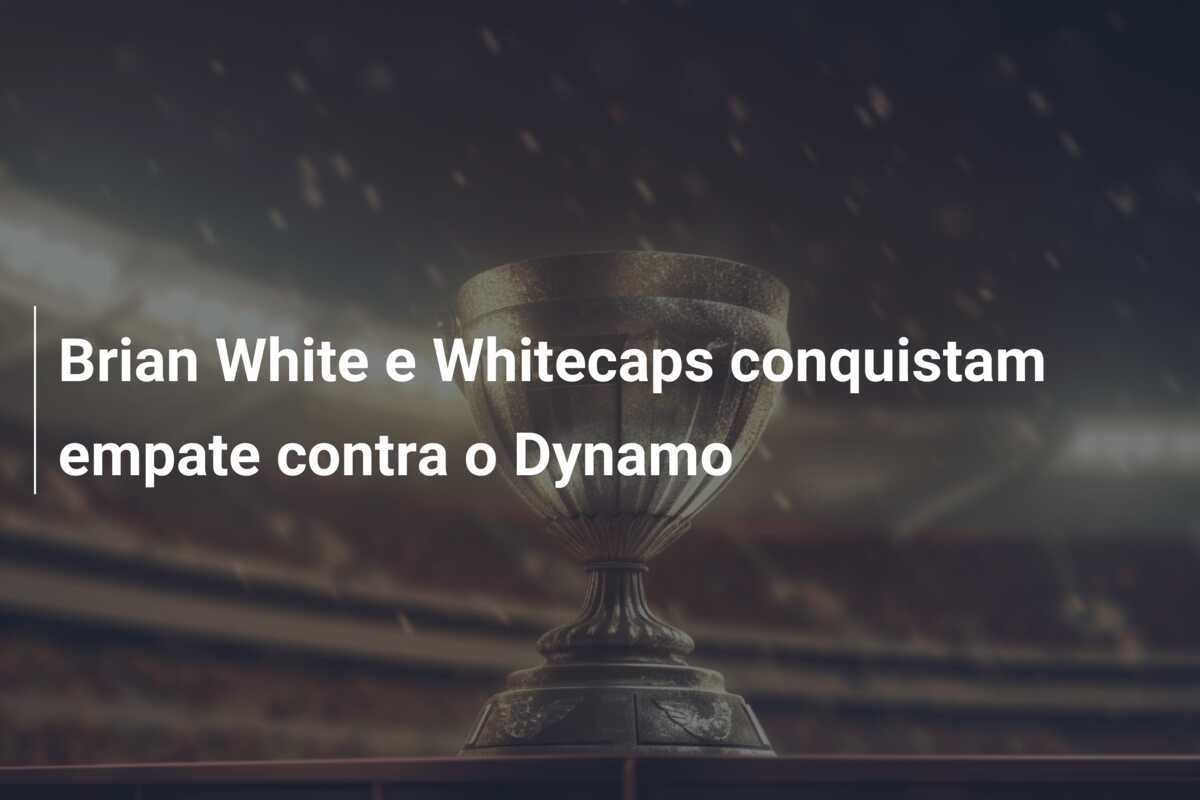 Brian White e Whitecaps conquistam empate contra o Dynamo