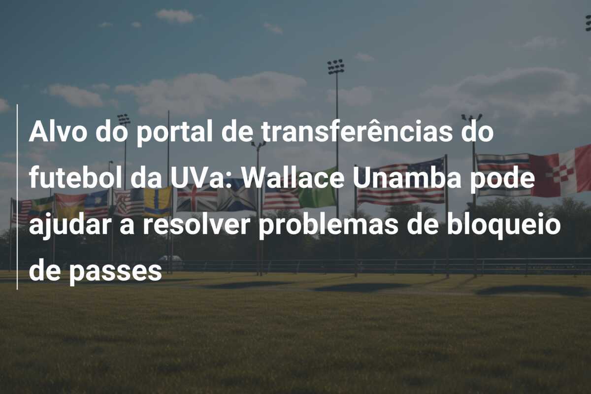 Alvo do portal de transferências do futebol da UVa: Wallace Unamba pode ajudar a resolver problemas de bloqueio de passes