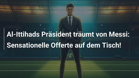 Al-Ittihads Präsident träumt von Messi: Sensationelle Offerte auf dem Tisch!
