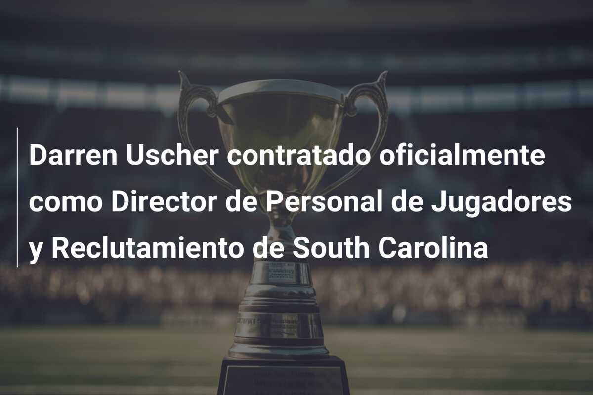 Darren Uscher contratado oficialmente como Director de Personal de Jugadores y Reclutamiento de South Carolina
