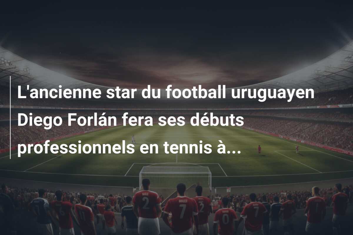 L'ancienne star du football uruguayen Diego Forlán fera ses débuts professionnels en tennis à...