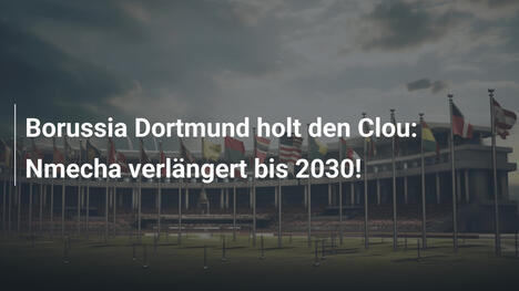 Borussia Dortmund holt den Clou: Nmecha verlängert bis 2030!