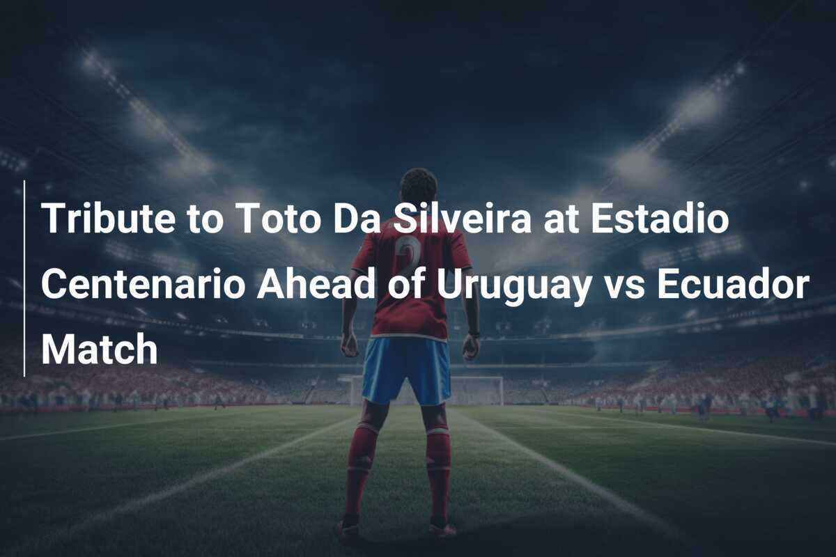 Tributo a Toto Da Silveira allo Stadio Centenario in occasione della partita Uruguay vs Ecuador