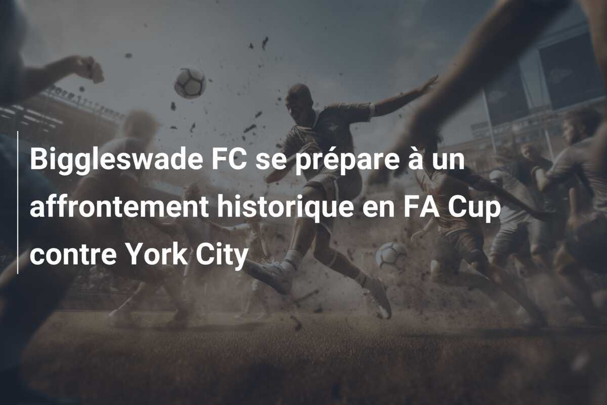 Biggleswade FC se prépare à un affrontement historique en FA Cup contre York City