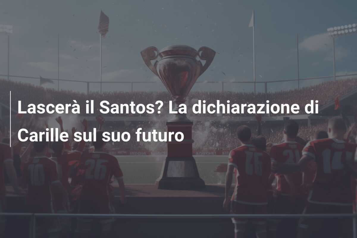 Lascerà il Santos? La dichiarazione di Carille sul suo futuro
