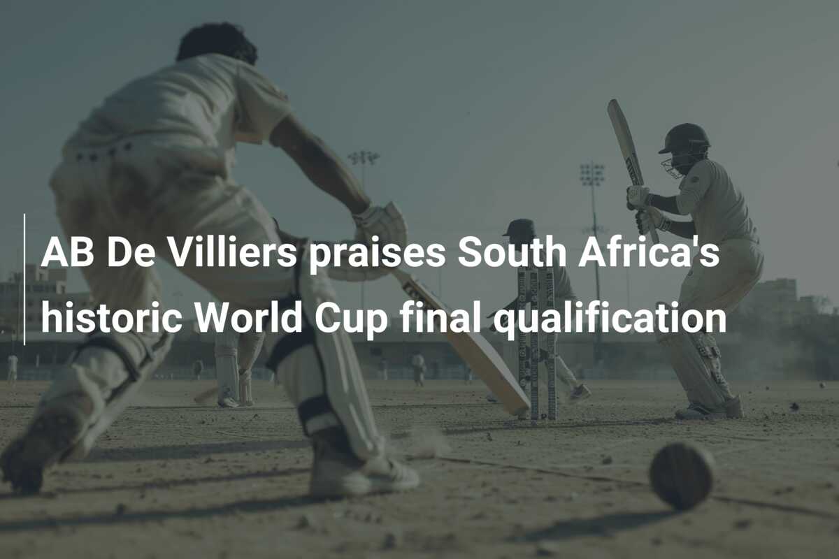 AB De Villiers praises South Africa's historic World Cup final ...