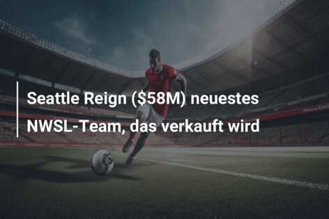 Seattle Reign ($58M) neuestes NWSL-Team, das verkauft wird