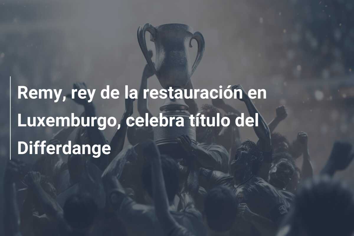 Remy, rey de la restauración en Luxemburgo, celebra título del Differdange