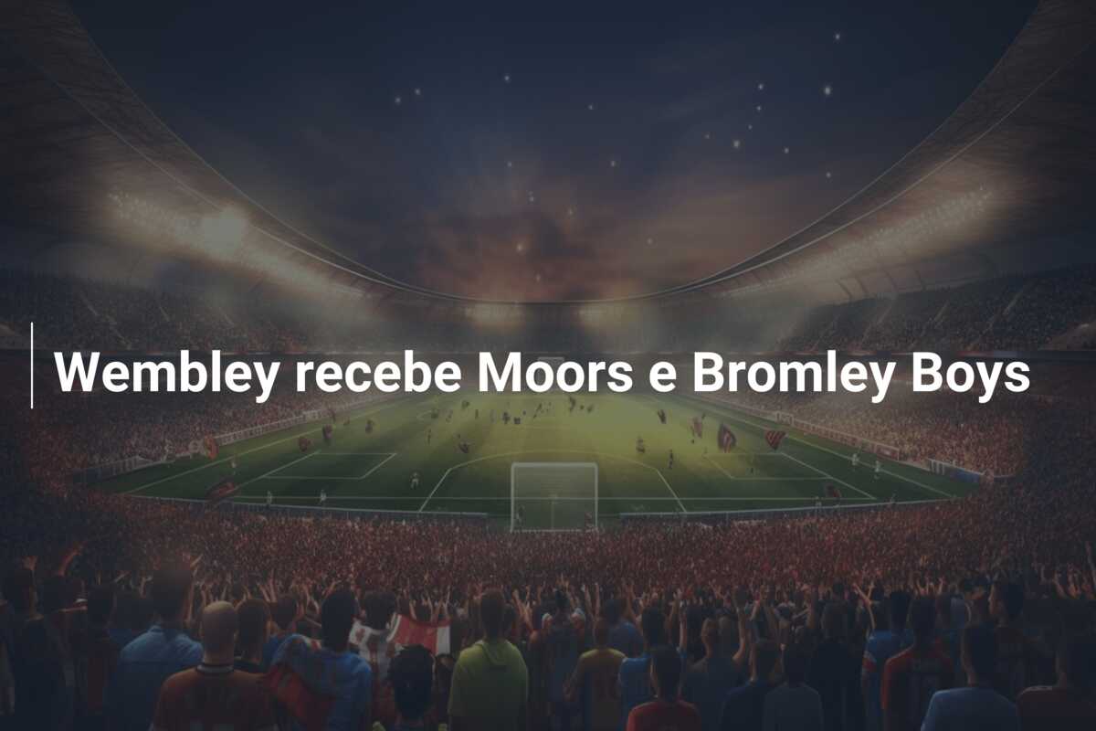 Wembley recebe Moors e Bromley Boys