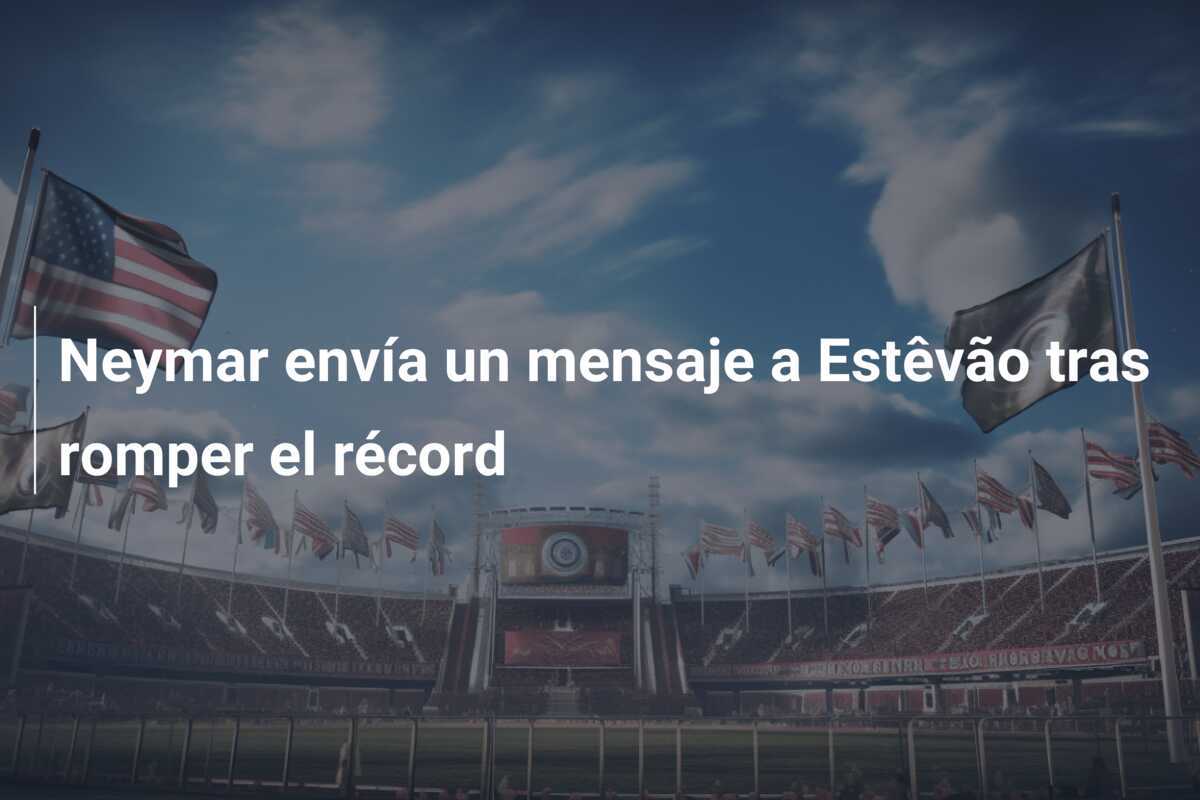 Neymar envía un mensaje a Estêvão tras romper el récord