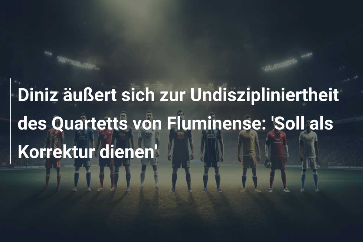 Diniz äußert sich zur Undiszipliniertheit des Quartetts von Fluminense: ‘Soll als Korrektur dienen’