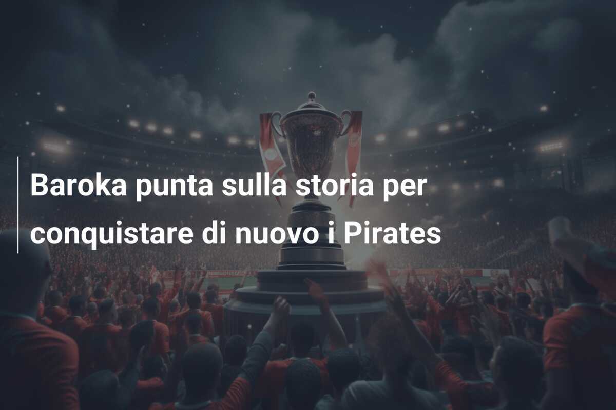 Baroka punta sulla storia per conquistare di nuovo i Pirates