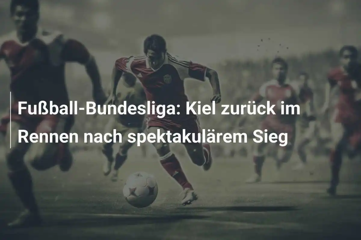 Fußball-Bundesliga: Kiel zurück im Rennen nach spektakulärem Sieg