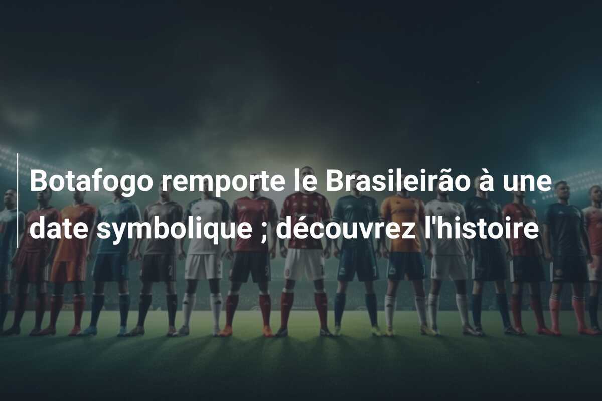 Botafogo remporte le Brasileirão à une date symbolique ; découvrez l'histoire