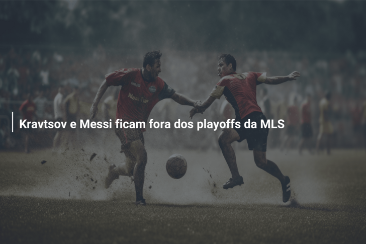 Kravtsov e Messi ficam fora dos playoffs da MLS
