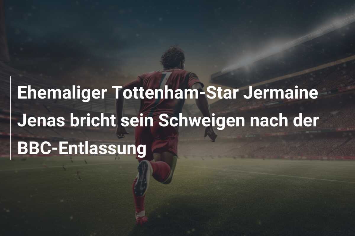 Ehemaliger Tottenham-Star Jermaine Jenas bricht sein Schweigen nach der BBC-Entlassung
