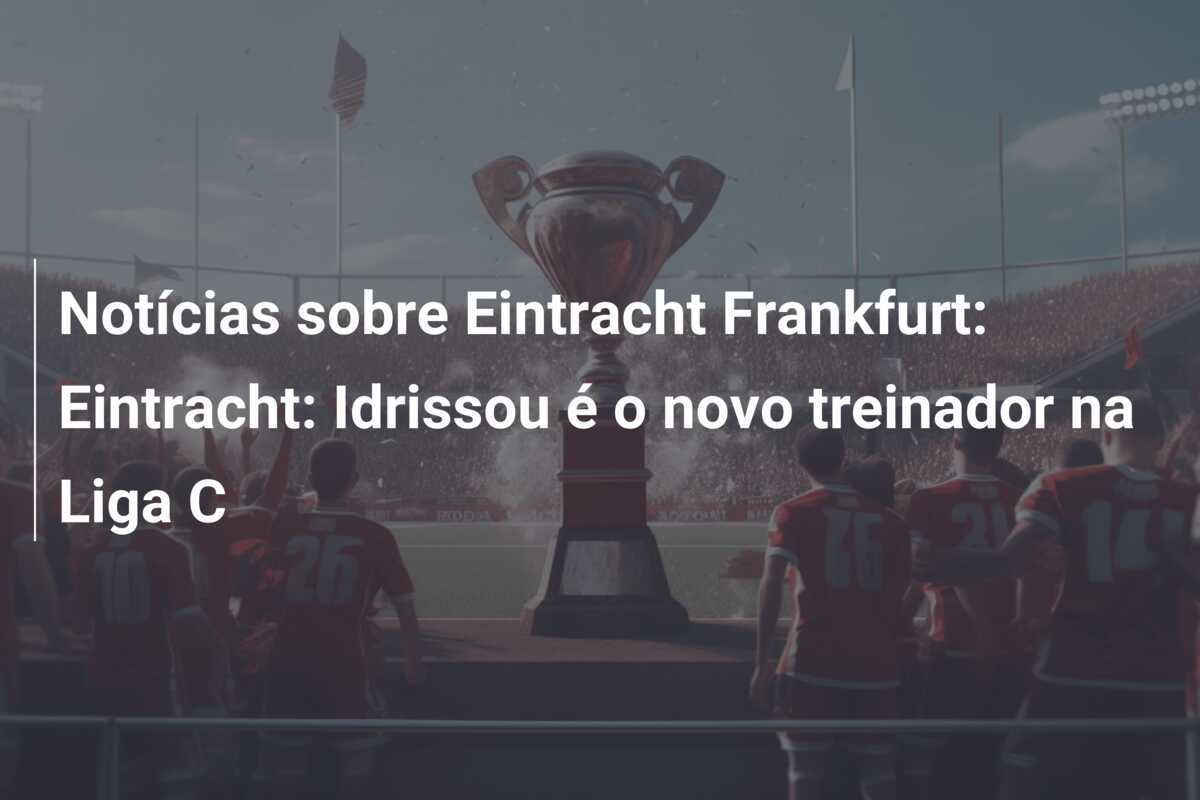 Notícias sobre Eintracht Frankfurt: Eintracht: Idrissou é o novo treinador na Liga C