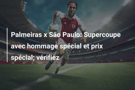 Palmeiras x São Paulo: Supercoupe avec hommage spécial et prix spécial; vérifiez