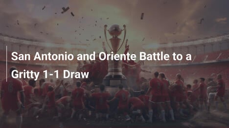 San Antonio i Oriente remisują 1-1 w zaciętym boju