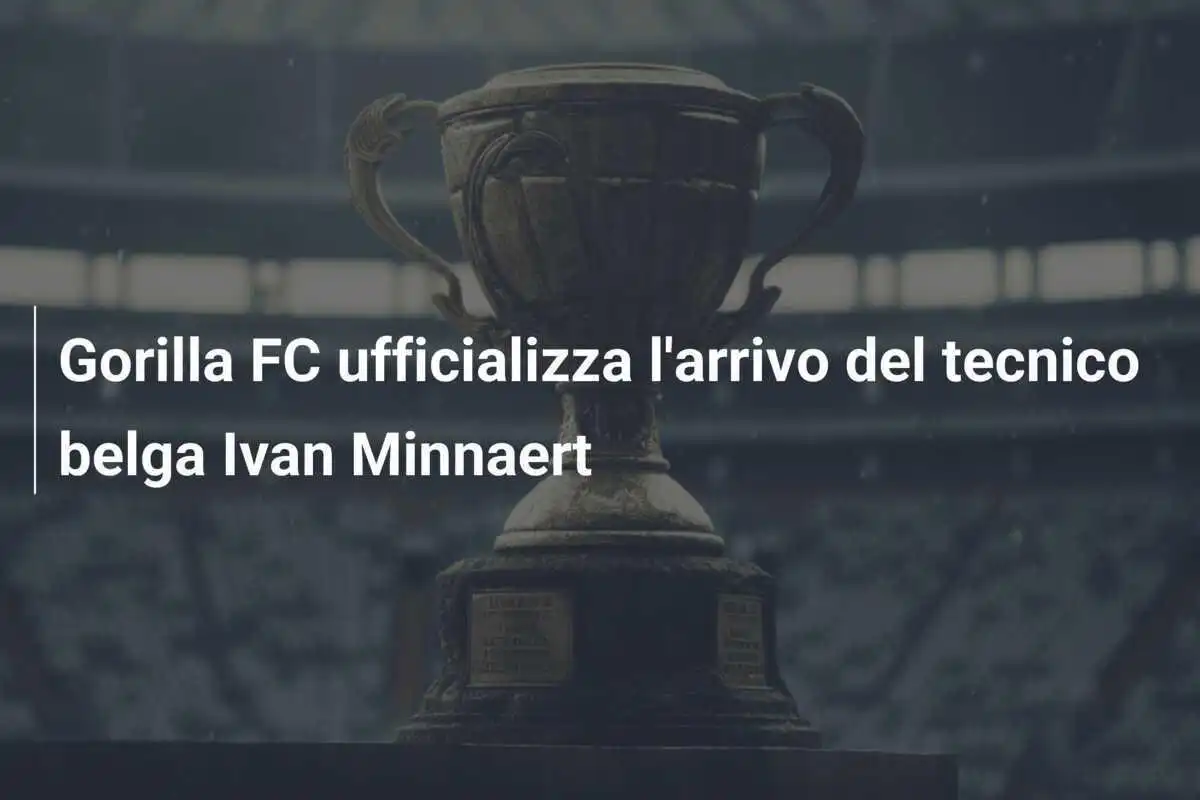 Gorilla FC ufficializza l'arrivo del tecnico belga Ivan Minnaert