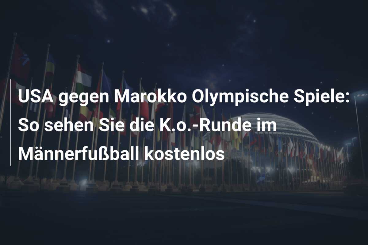 USA gegen Marokko Olympische Spiele: So sehen Sie die K.o.-Runde im Männerfußball kostenlos