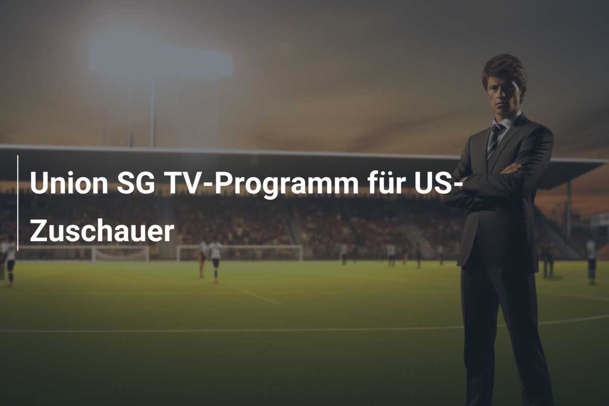 Union SG TV-Programm für US-Zuschauer