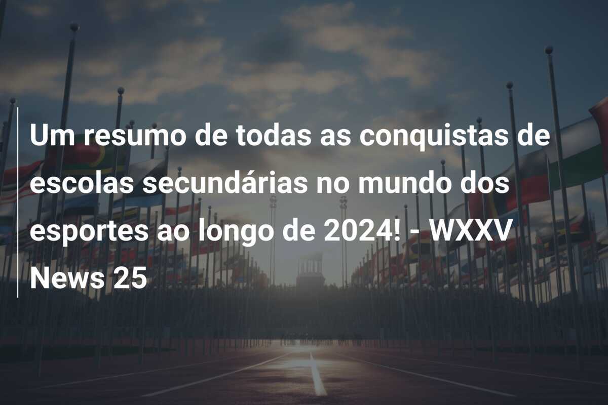 Um resumo de todas as conquistas de escolas secundárias no mundo dos esportes ao longo de 2024! - WXXV News 25