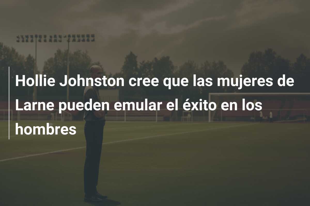 Hollie Johnston cree que las mujeres de Larne pueden emular el éxito en los hombres