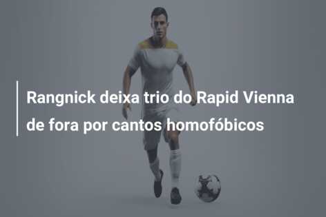 Rangnick deixa trio do Rapid Vienna de fora por cantos homofóbicos