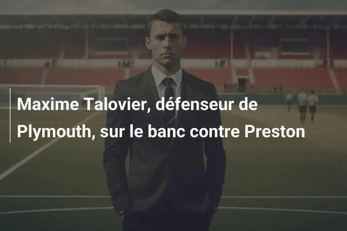 Maxime Talovier, défenseur de Plymouth, sur le banc contre Preston
