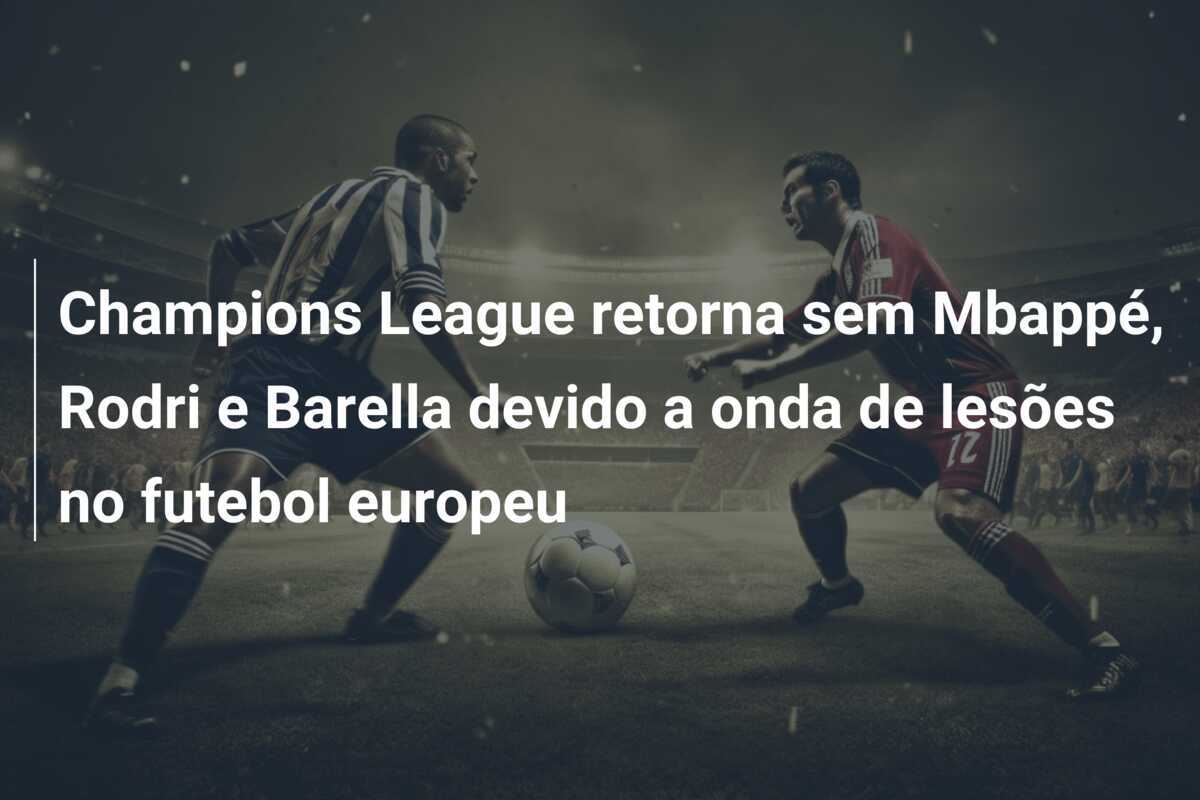 Champions League retorna sem Mbappé, Rodri e Barella devido a onda de lesões no futebol europeu